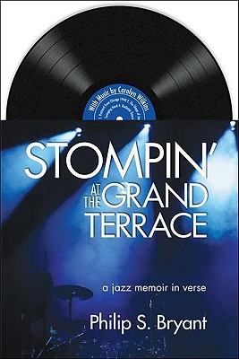 Stompin' at the Grand Terrace: A Jazz Memoir in Verse - Bryant, Philip S