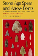 Stone Age Spear and Arrow Points of the Midcontinental and Eastern United States: A Modern Survey and Reference