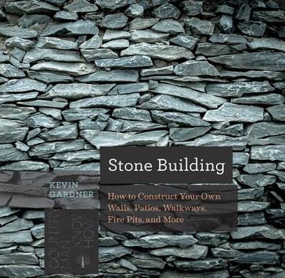 Stone Building: How to Make New England Style Walls and Other Structures the Old Way - Gardner, Kevin