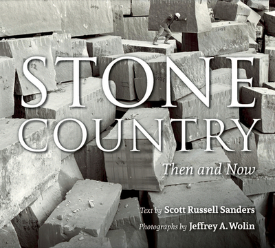 Stone Country: Then and Now - Sanders, Scott Russell, and Wolin, Jeffrey A (Photographer)