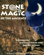 Stone Magic of the Ancients: Petroglyphs, Shamanic Sharine Sites & Ancient Rituats - Cunkle, James R, and Jacquemain, Markus