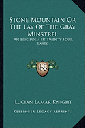 Stone Mountain or the Lay of the Gray Minstrel: An Epic Poem in Twenty Four Parts