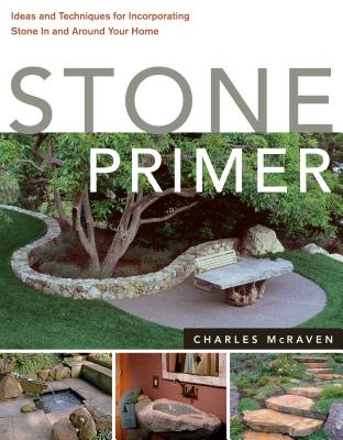 Stone Primer: Ideas and Techniques for Incorporating Stone in and Around Your Home - McRaven, Charles