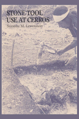 Stone Tool Use at Cerros: The Ethnoarchaeological and Use-Wear Evidence - Lewenstein, Suzanne M