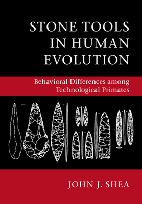 Stone Tools in Human Evolution: Behavioral Differences Among Technological Primates - Shea, John J