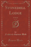 Stonedell Lodge, Vol. 1 of 3: A Novel (Classic Reprint)