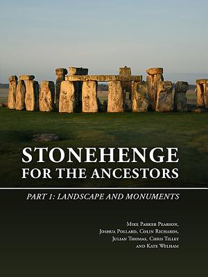 Stonehenge for the Ancestors. Part 1: Landscape and Monuments - Parker Pearson, Mike, and Pollard, Joshua, and Richards, Colin