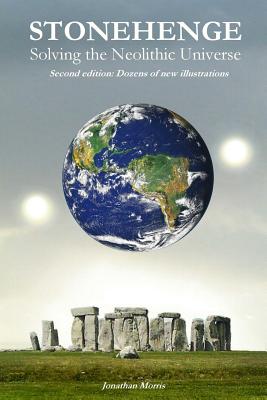 Stonehenge: Solving the Neolithic Universe: (expanded edition) - Father Jonathan Morris