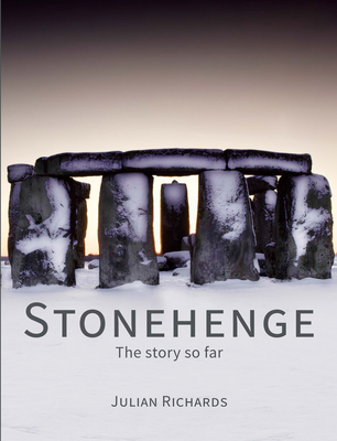 Stonehenge: The story so far - Richards, Julian