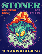 Stoner Coloring Book for Adults Relaxing Designs: Collection of Stress Relieving Trippy & Psychedelic Coloring Pages for Women and Men