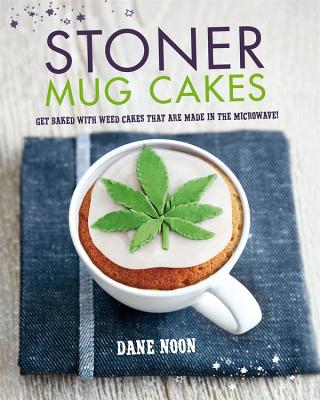 Stoner Mug Cakes: Get Baked with Weed Cakes That Are Made in the Microwave! - Noon, Dane