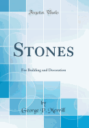 Stones: For Building and Decoration (Classic Reprint)