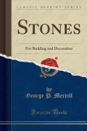 Stones: For Building and Decoration (Classic Reprint)