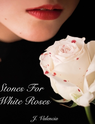 Stones For White Roses - Valencia, J