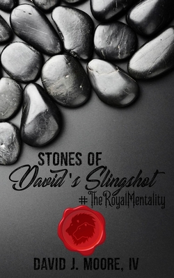 Stones of David's Slingshot: #TheRoyalMentality - Moore IV, David J