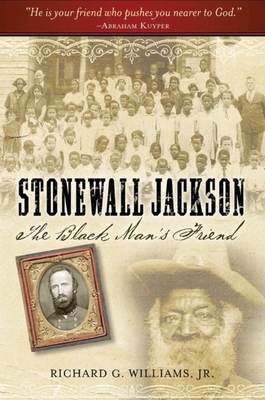 Stonewall Jackson: The Black Man's Friend - Williams, Richard G, Professor, and Robertson, James I, Professor (Foreword by)