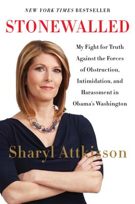 Stonewalled: My Fight for Truth Against the Forces of Obstruction, Intimidation, and Harassment in Obama's Washington - Attkisson, Sharyl