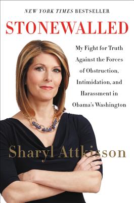 Stonewalled: My Fight for Truth Against the Forces of Obstruction, Intimidation, and Harassment in Obama's Washington - Attkisson, Sharyl