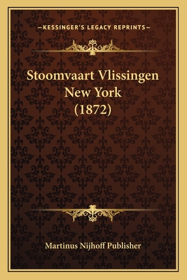 Stoomvaart Vlissingen New York (1872) - Martinus Nijhoff Publisher