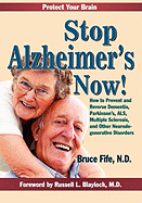 Stop Alzheimer's Now!: How to Prevent & Reverse Dementia, Parkinson's, ALS, Multiple Sclerosis & Other Neurodegenerative Disorders