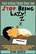 Stop Being Lazy: Start Getting Things Done and Stop Being Lazy! Stop Procrastination and Laziness Now! and Increase Productivity, Concentration, Motivation and Self-Control!