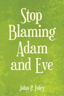 Stop Blaming Adam and Eve