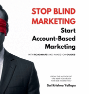 Stop Blind Marketing: Start Account-Based Marketing: With Roadmaps and Hands-on Guides