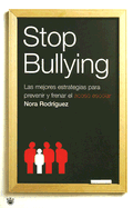 Stop Bullying: Las Mejores Estrategias Para Prevenir y Frenar El Acoso Escolar