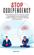 Stop Codependency: The complete guide for sensitive people. Psychological and spiritual healing handbook. Master your personality and Overcome Fears.