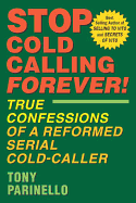 Stop Cold Calling Forever - Parinello, Tony, and Parinello, Anthony, and Parinello Anthony