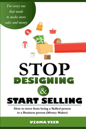 Stop Designing and Start Selling: How to move from a skilled person to a business Person