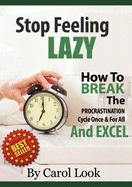 Stop Feeling Lazy: How to Break the Procrastination Cycle Once and for All and Excel