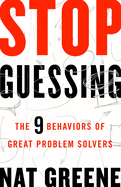 Stop Guessing: The 9 Behaviors of Great Problem Solvers