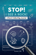 Stop! I See a Rock: a Rock Collecting Journal