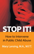 Stop It!: How to Intervene in Public Child Abuse
