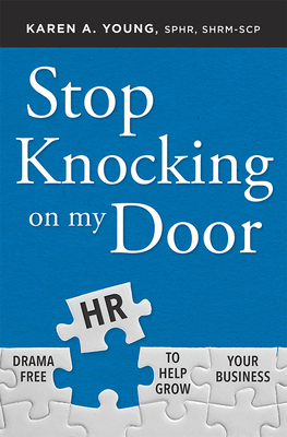 Stop Knocking on My Door: Drama Free HR to Help Grow Your Business - Young, Karen A