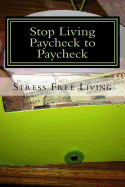 Stop Living Paycheck to Paycheck: Stress Free Retirement