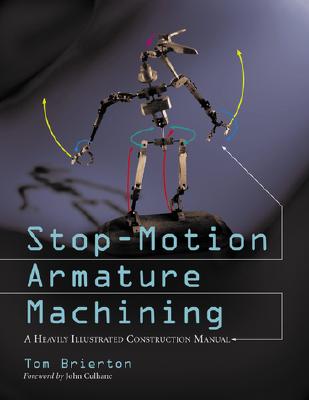 Stop-Motion Armature Machining: A Construction Manual - Brierton, Tom