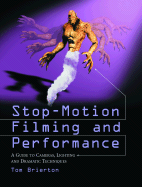 Stop-Motion Filming and Performance: A Guide to Cameras, Lighting and Dramatic Techniques