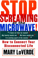 Stop Screaming at the Microwave!: How to Connect Your Disconnected Life