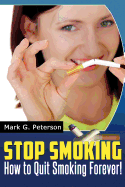 Stop Smoking: How To Quit Smoking Forever!