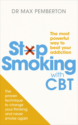 Stop Smoking with CBT: The most powerful way to beat your addiction - Pemberton, Dr Max