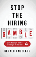 Stop the Hiring Gamble: Learn the Simple Method to Hire Right the First Time