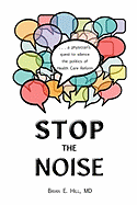Stop the Noise: A Physician's Quest to Silence the Politics of Health Care Reform