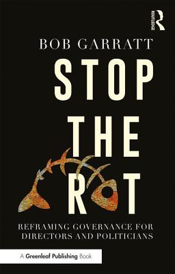 Stop the Rot: Reframing Governance for Directors and Politicians - Garratt, Bob