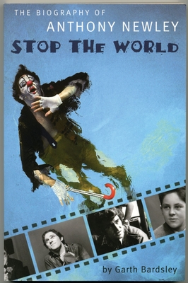 Stop the World: The Biography of Anthony Newley - Bardsley, Garth, and Bricusse, Leslie (Foreword by), and Newley, Anthony