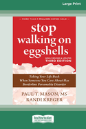 Stop Walking on Eggshells (Third Edition): Taking Your Life Back When Someone You Care About Has Borderline Personality Disorder (16pt Large Print Format)