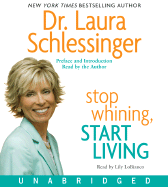 Stop Whining, Start Living: Turning Hurt Into Happiness - Schlessinger, Dr Laura, and Lobianco, Lily (Read by)