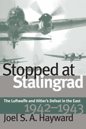 Stopped at Stalingrad: The Luftwaffe and Hitler's Defeat in the East, 1942-1943
