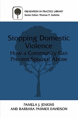 Stopping Domestic Violence: How a Community Can Prevent Spousal Abuse - Jenkins, Pamela J, and Davidson, Barbara Parmer